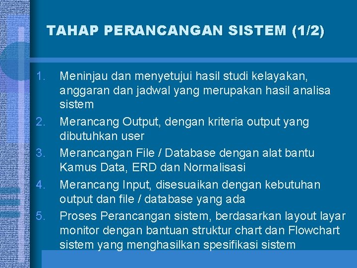 TAHAP PERANCANGAN SISTEM (1/2) 1. 2. 3. 4. 5. Meninjau dan menyetujui hasil studi