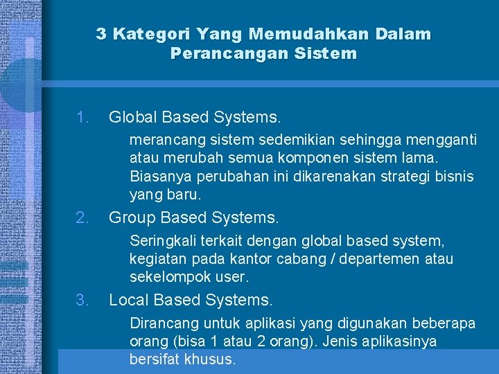 3 Kategori Yang Memudahkan Dalam Perancangan Sistem 1. Global Based Systems. merancang sistem sedemikian