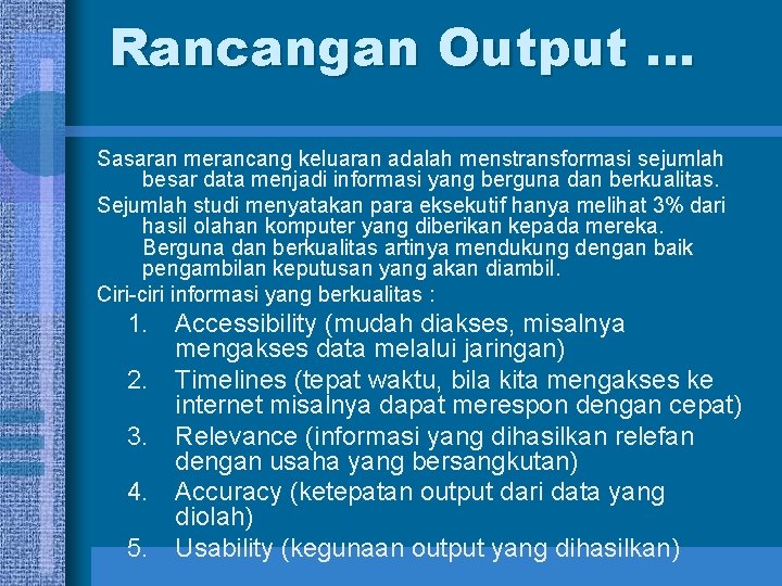 Rancangan Output … Sasaran merancang keluaran adalah menstransformasi sejumlah besar data menjadi informasi yang