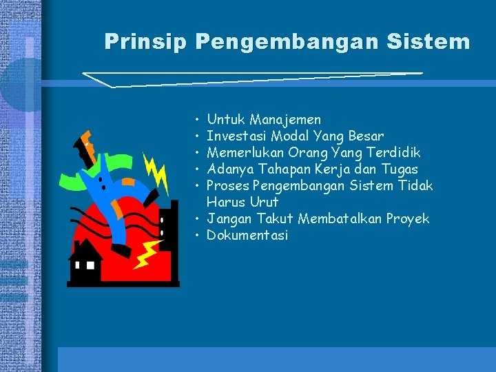 Prinsip Pengembangan Sistem • • • Untuk Manajemen Investasi Modal Yang Besar Memerlukan Orang