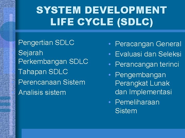 SYSTEM DEVELOPMENT LIFE CYCLE (SDLC) • Pengertian SDLC • Sejarah Perkembangan SDLC • Tahapan