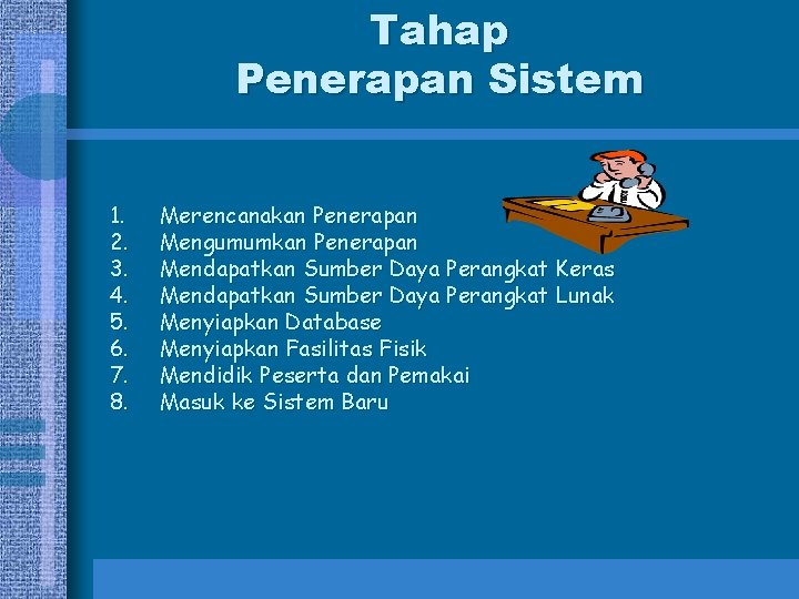 Tahap Penerapan Sistem 1. 2. 3. 4. 5. 6. 7. 8. Merencanakan Penerapan Mengumumkan