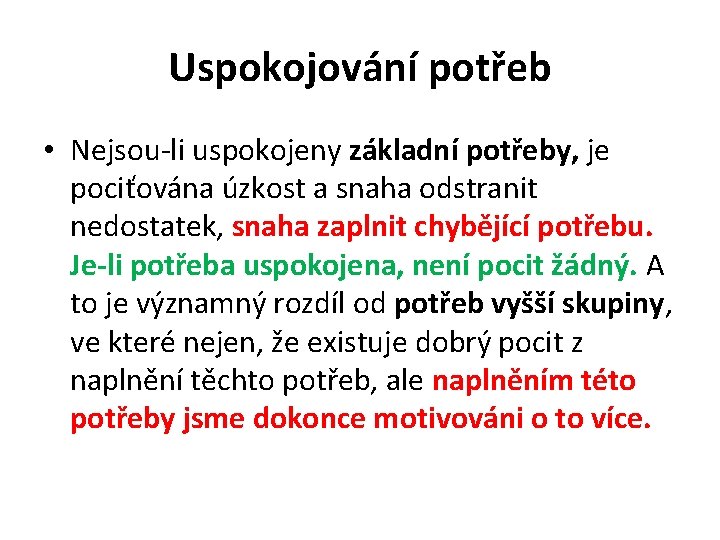 Uspokojování potřeb • Nejsou-li uspokojeny základní potřeby, je pociťována úzkost a snaha odstranit nedostatek,