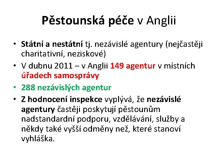 Pěstounská péče v Anglii • Státní a nestátní tj. nezávislé agentury (nejčastěji charitativní, neziskové)