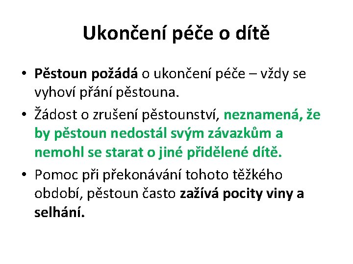 Ukončení péče o dítě • Pěstoun požádá o ukončení péče – vždy se vyhoví