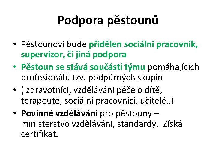 Podpora pěstounů • Pěstounovi bude přidělen sociální pracovník, supervizor, či jiná podpora • Pěstoun