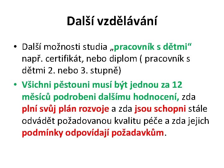 Další vzdělávání • Další možnosti studia „pracovník s dětmi“ např. certifikát, nebo diplom (