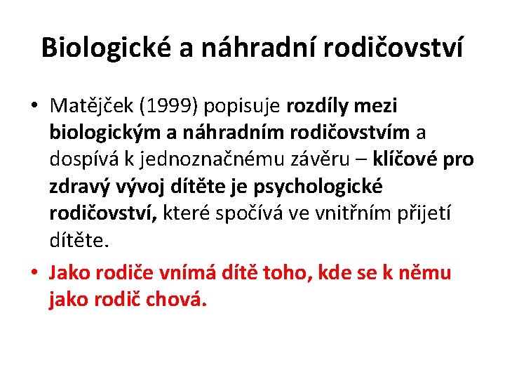 Biologické a náhradní rodičovství • Matějček (1999) popisuje rozdíly mezi biologickým a náhradním rodičovstvím