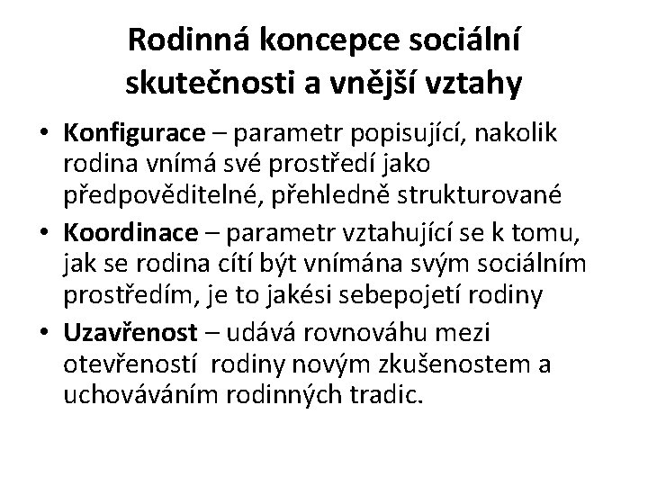 Rodinná koncepce sociální skutečnosti a vnější vztahy • Konfigurace – parametr popisující, nakolik rodina