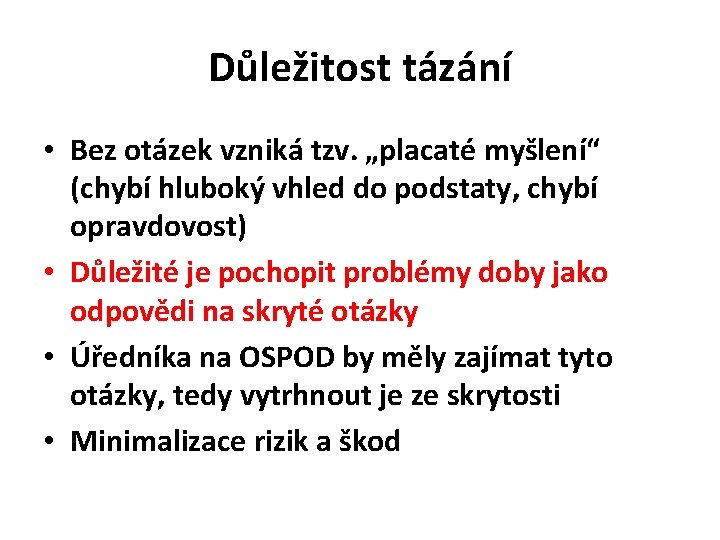 Důležitost tázání • Bez otázek vzniká tzv. „placaté myšlení“ (chybí hluboký vhled do podstaty,