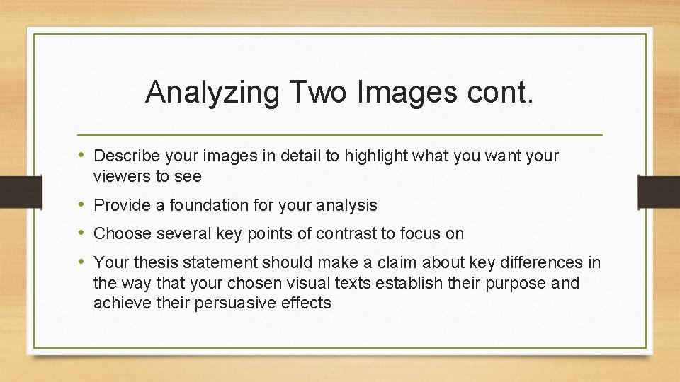 Analyzing Two Images cont. • Describe your images in detail to highlight what you