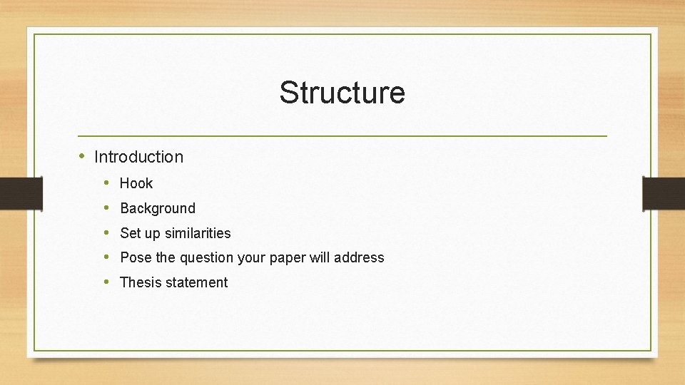 Structure • Introduction • • • Hook Background Set up similarities Pose the question