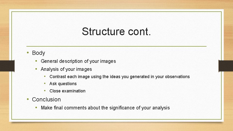 Structure cont. • Body • General description of your images • Analysis of your