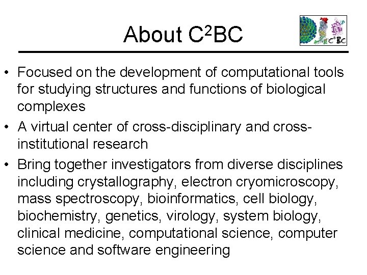 About C 2 BC • Focused on the development of computational tools for studying