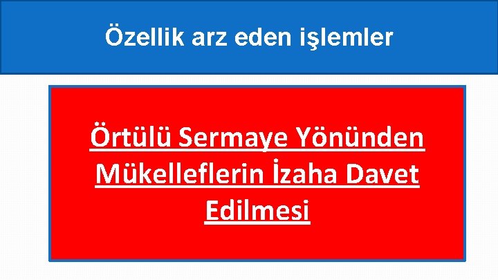 Özellik arz eden işlemler Örtülü Sermaye Yönünden Mükelleflerin İzaha Davet Edilmesi 