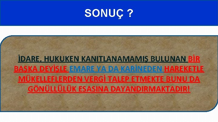 SONUÇ ? İDARE, HUKUKEN KANITLANAMAMIŞ BULUNAN BİR BAŞKA DEYİŞLE EMARE YA DA KARİNEDEN HAREKETLE