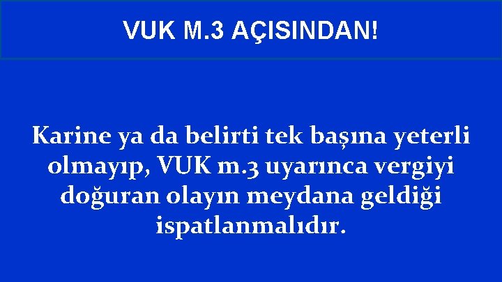 VUK M. 3 AÇISINDAN! Karine ya da belirti tek başına yeterli olmayıp, VUK m.