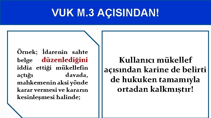 VUK M. 3 AÇISINDAN! Örnek; İdarenin sahte belge düzenlediğini iddia ettiği mükellefin açtığı davada,