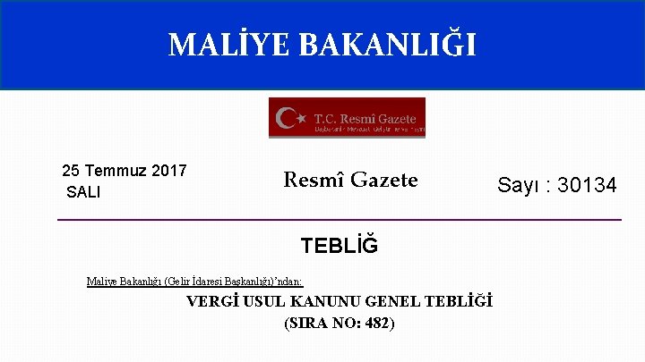 MALİYE BAKANLIĞI 25 Temmuz 2017 SALI Resmî Gazete TEBLİĞ Maliye Bakanlığı (Gelir İdaresi Başkanlığı)’ndan: