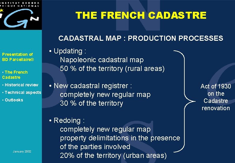 THE FRENCH CADASTRE CADASTRAL MAP : PRODUCTION PROCESSES Presentation of BD Parcellaire® • The