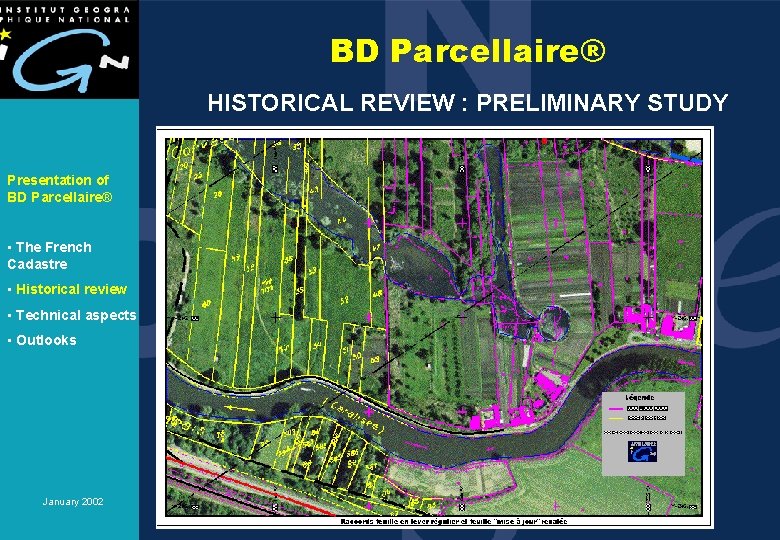 BD Parcellaire® HISTORICAL REVIEW : PRELIMINARY STUDY Presentation of BD Parcellaire® • The French