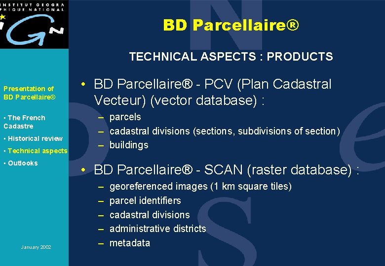 BD Parcellaire® TECHNICAL ASPECTS : PRODUCTS Presentation of BD Parcellaire® • The French Cadastre