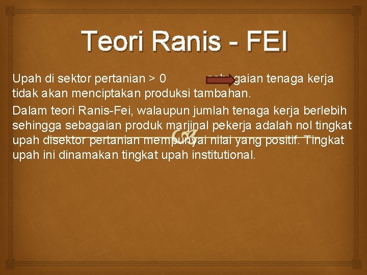 Teori Ranis - FEI Upah di sektor pertanian > 0 sebagaian tenaga kerja tidak