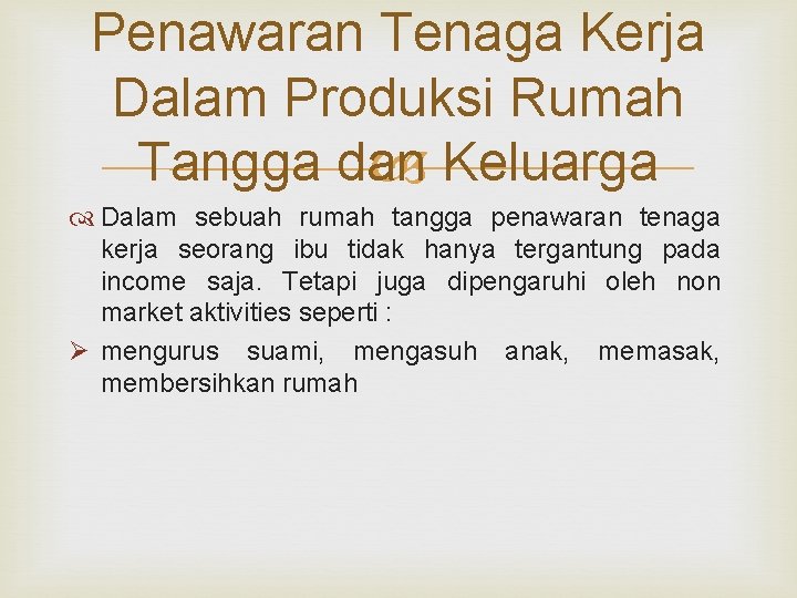 Penawaran Tenaga Kerja Dalam Produksi Rumah Tangga dan Keluarga Dalam sebuah rumah tangga penawaran