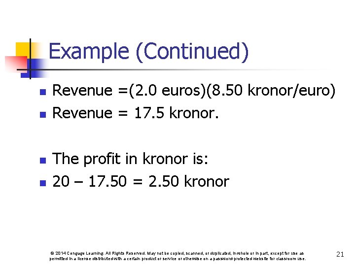 Example (Continued) n n Revenue =(2. 0 euros)(8. 50 kronor/euro) Revenue = 17. 5