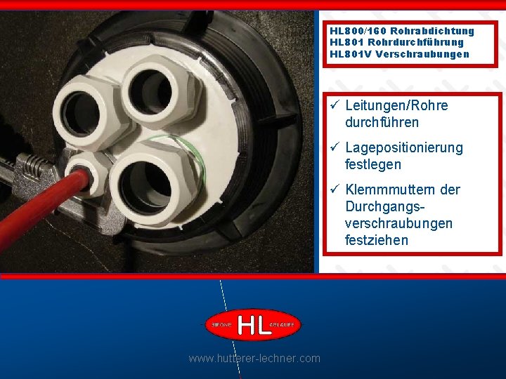 HL 800/160 Rohrabdichtung HL 801 Rohrdurchführung HL 801 V Verschraubungen ü Leitungen/Rohre durchführen ü