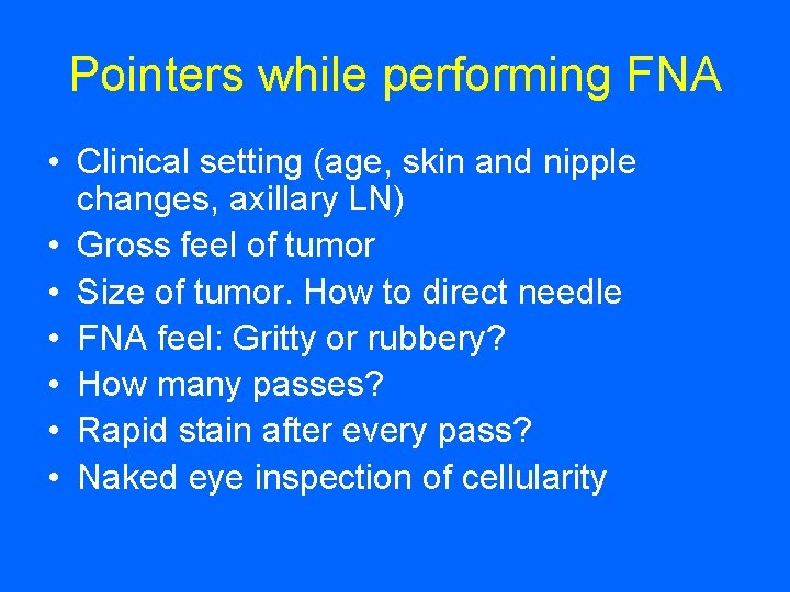 Pointers while performing FNA • Clinical setting (age, skin and nipple changes, axillary LN)