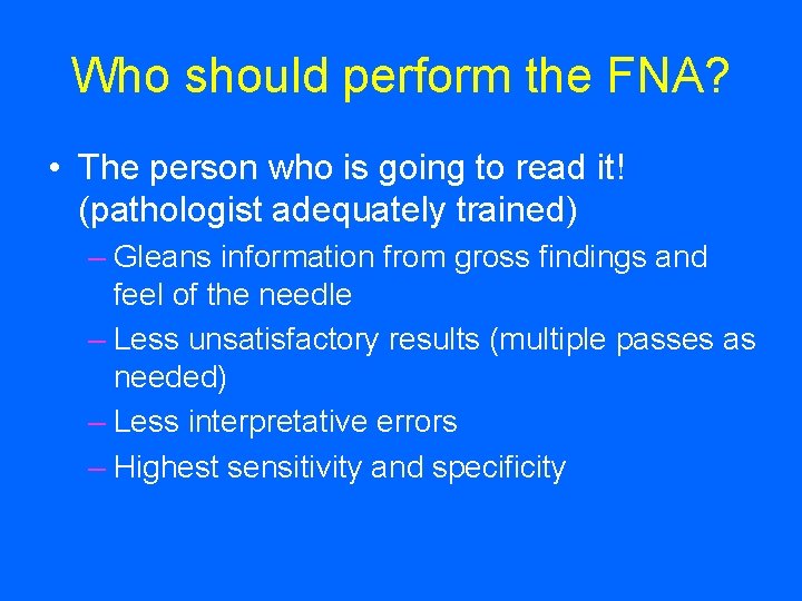 Who should perform the FNA? • The person who is going to read it!