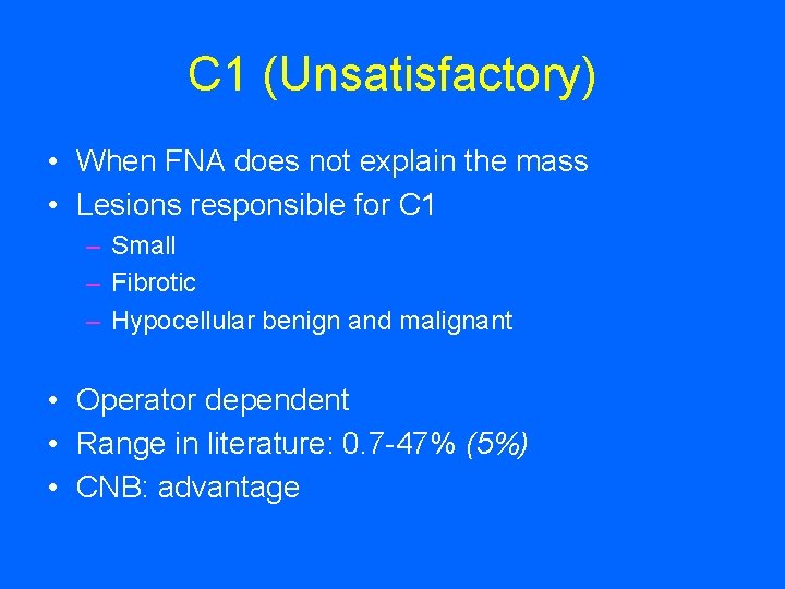 C 1 (Unsatisfactory) • When FNA does not explain the mass • Lesions responsible