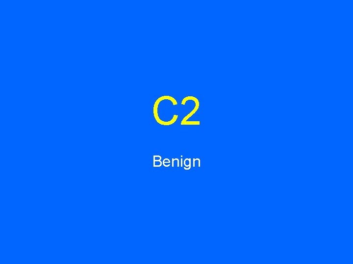 C 2 Benign 