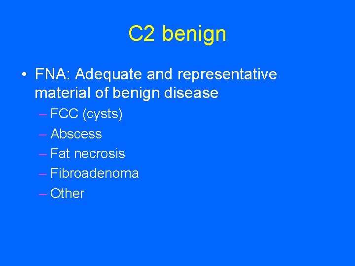 C 2 benign • FNA: Adequate and representative material of benign disease – FCC