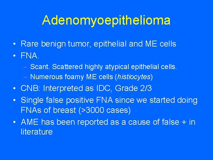 Adenomyoepithelioma • Rare benign tumor, epithelial and ME cells • FNA. – Scant. Scattered