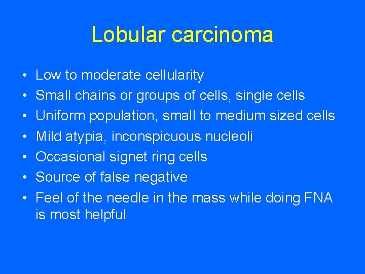 Lobular carcinoma • • Low to moderate cellularity Small chains or groups of cells,