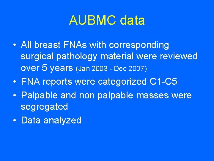 AUBMC data • All breast FNAs with corresponding surgical pathology material were reviewed over