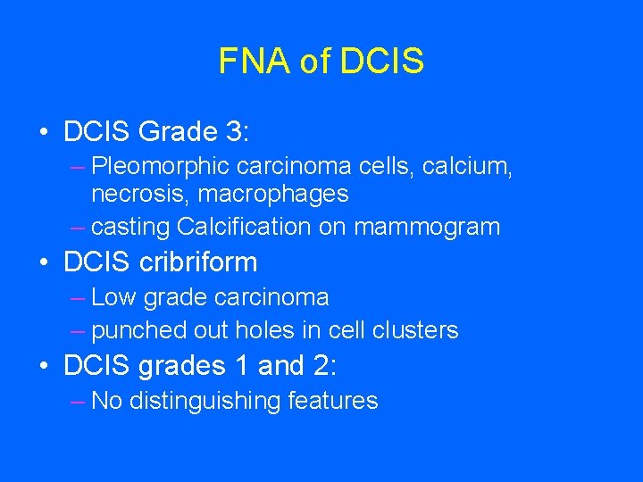 FNA of DCIS • DCIS Grade 3: – Pleomorphic carcinoma cells, calcium, necrosis, macrophages