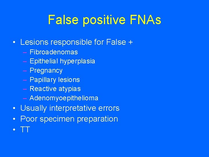 False positive FNAs • Lesions responsible for False + – – – Fibroadenomas Epithelial