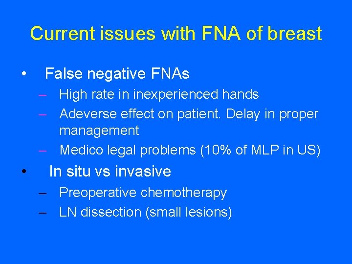 Current issues with FNA of breast • False negative FNAs – High rate in