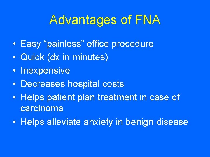 Advantages of FNA • • • Easy “painless” office procedure Quick (dx in minutes)