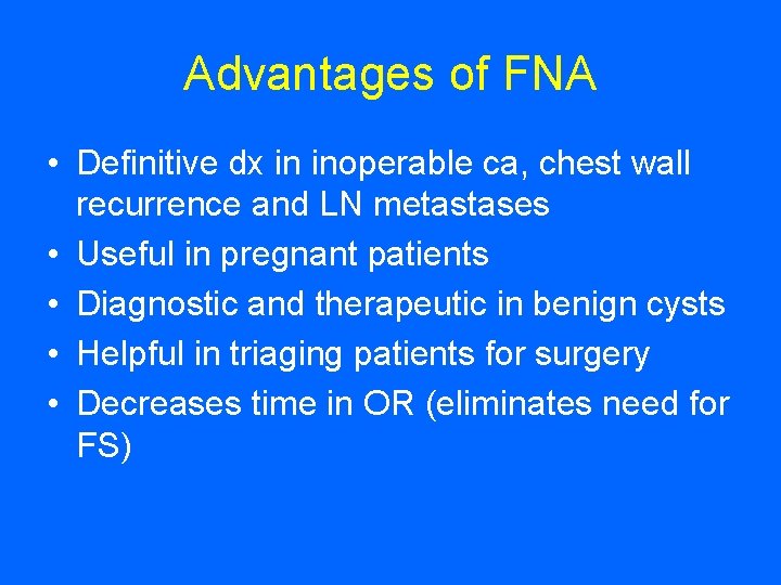 Advantages of FNA • Definitive dx in inoperable ca, chest wall recurrence and LN