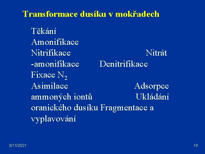 Transformace dusíku v mokřadech Těkání Amonifikace Nitrifikace Nitrát -amonifikace Denitrifikace Fixace N 2 Asimilace