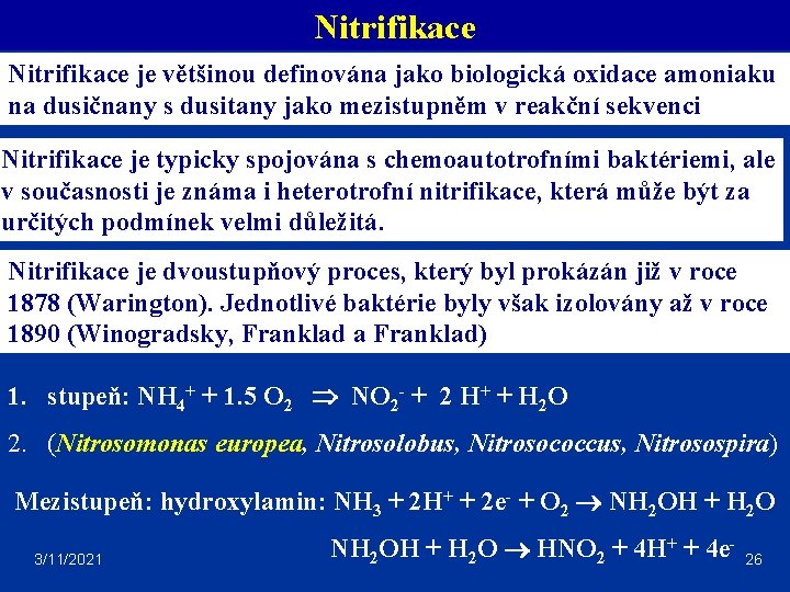 Nitrifikace je většinou definována jako biologická oxidace amoniaku na dusičnany s dusitany jako mezistupněm
