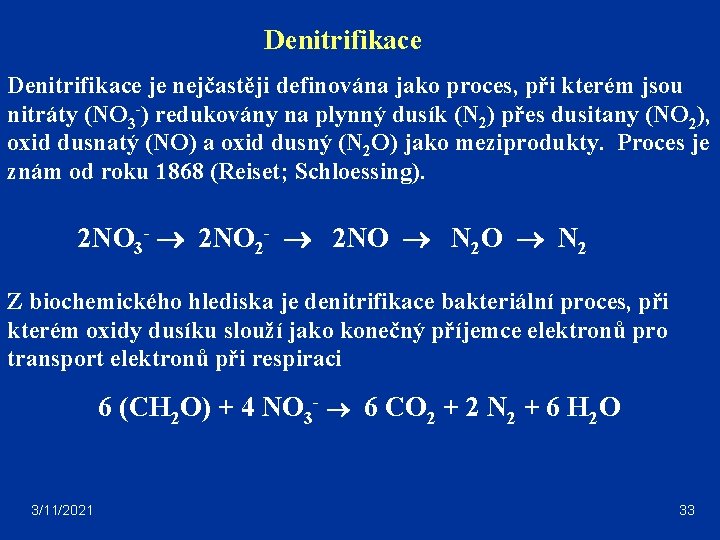 Denitrifikace je nejčastěji definována jako proces, při kterém jsou nitráty (NO 3 -) redukovány