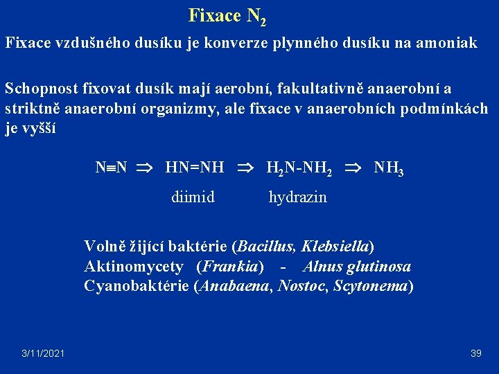 Fixace N 2 Fixace vzdušného dusíku je konverze plynného dusíku na amoniak Schopnost fixovat