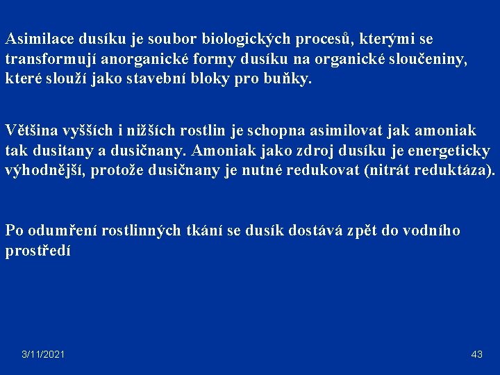 Asimilace dusíku je soubor biologických procesů, kterými se transformují anorganické formy dusíku na organické