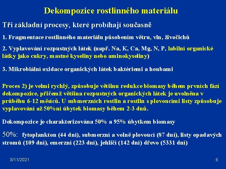 Dekompozice rostlinného materiálu Tři základní procesy, které probíhají současně 1. Fragmentace rostlinného materiálu působením