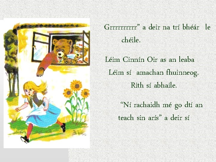 “ Grrrrr” a deir na trí bhéár le chéile. Léim Cinnín Oir as an